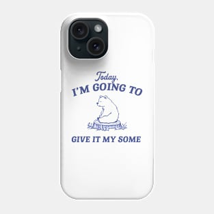 Today I Am Going To Give It My Some Funny Cute Bear Sitting In The Forest Hand Drawn, Vintage Bear Phone Case