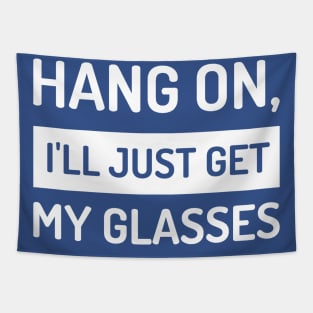 Hang On, I'll Just Get My Glasses Funny Tapestry