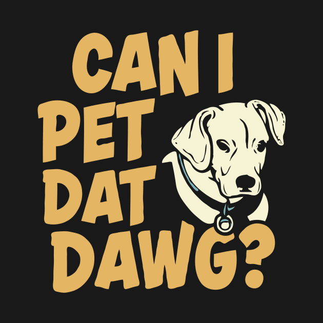 Can I Pet Dat Dawg? Funny Dogs by Chrislkf