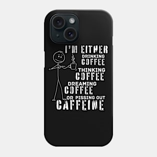 Drinking Thinking Dreaming Pissing Coffee (for dark background) Phone Case