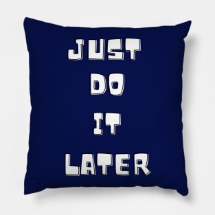 Just do it later Pillow