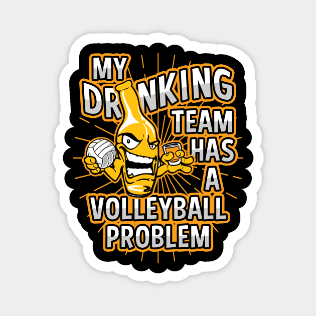 My Drinking Team Has A Volleyball Problem Magnet by megasportsfan