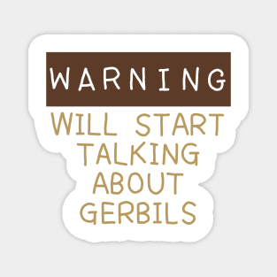 Warning will start talking about gerbils Magnet