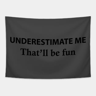 Underestimate Me That'll Be Fun Tapestry