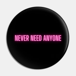 Never need anyone Pin