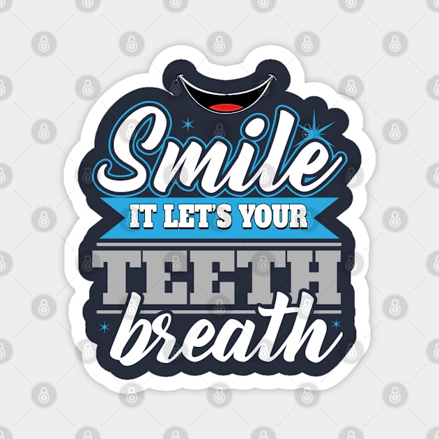 Smile It Let's Your Teeth Breath Magnet by Mommag9521