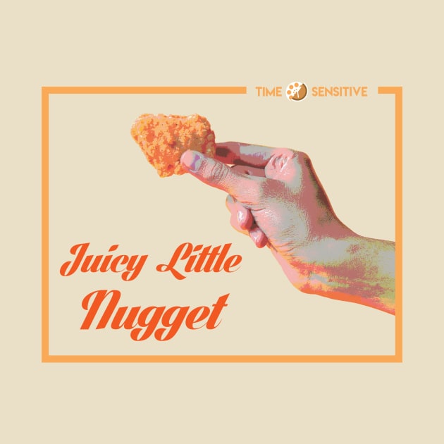 Juicy Little Nugget by TimeSensitive