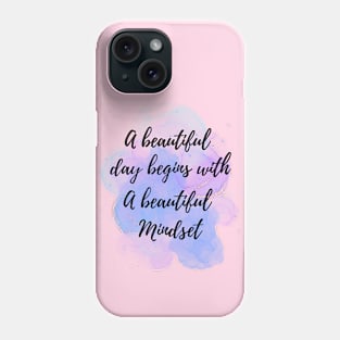 A Beautiful Day Begins With a Beautiful Mindset Phone Case