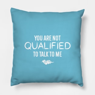 You are not qualified to talk to me - danmei Pillow