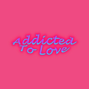 Addicted To Love Hot Pink T-Shirt