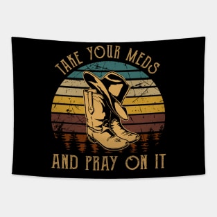 Take Your Meds And Pray On It Cowboy Boots Tapestry