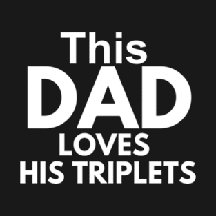 This Dad Loves His Triplets / Gift for Dad with Three Kids / Gift for Dad with Three Kids T-Shirt