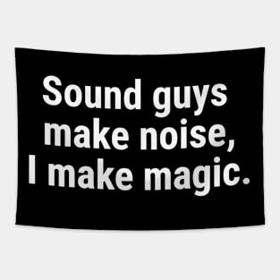 Sound guys make noise, I make magic. White Tapestry