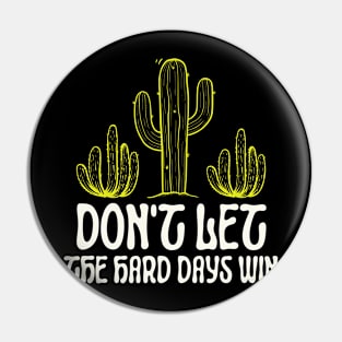 Don't Let The Hard Days Win Cute Cactus Pin