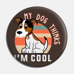 My dog thinks I'm cool Pin