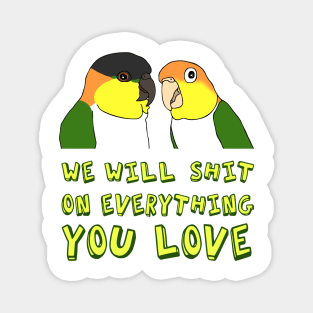 we will shit on everything you love - caique Magnet