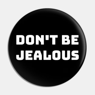 don't be jealous Pin