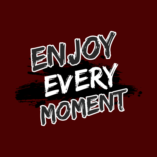 Enjoy Every Moment by Joshua Designs