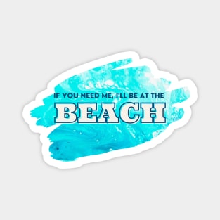 If you need me, I'll be at the Beach - Cool Ocean Acrylic Pour Magnet