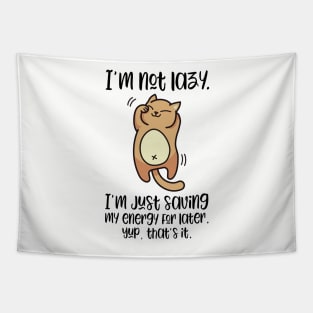 I'm Not Lazy, I'm Just Saving My Engery For Later | Cute Lazy Cat T-Shirt for people who love cats Tapestry