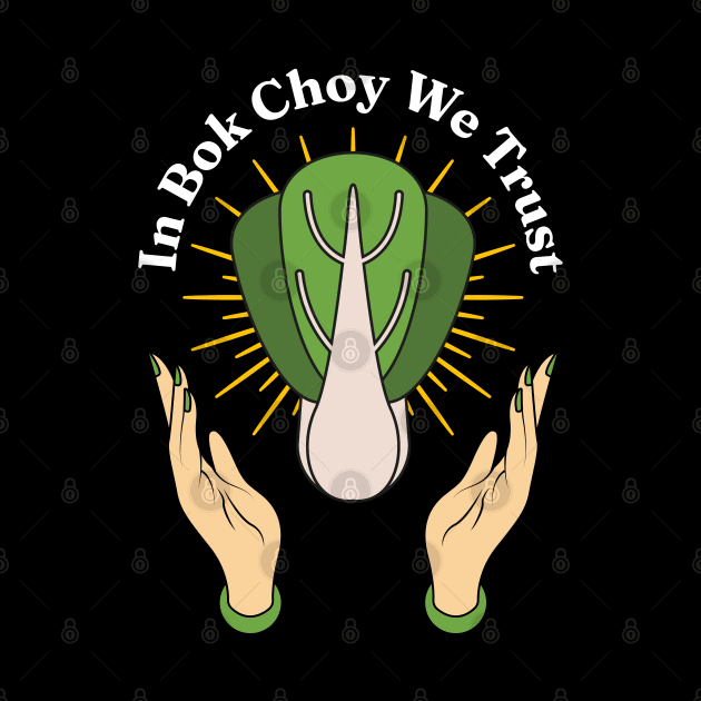 In Bok Choy We Trust - Pak Choi Puns - Vegetables Veggies Lovers by Millusti