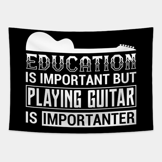 Education Is Important But Playing Guitar is Importanter Tapestry by celeryprint