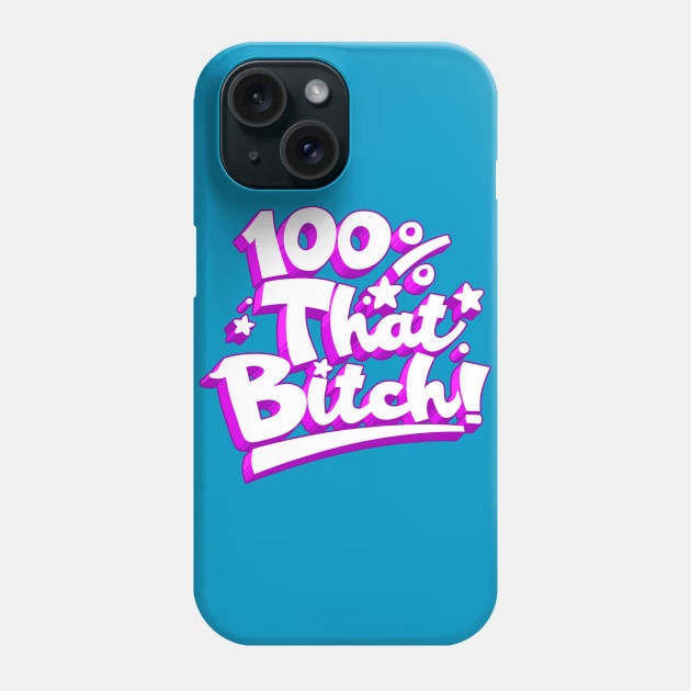 100% THAT BITCH! Phone Case by blairjcampbell