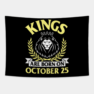 Kings Are Born On October 25 Happy Birthday To Me You Papa Daddy Uncle Brother Husband Son Tapestry