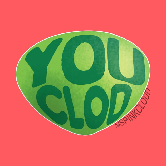 You Clod by mspinkcloud