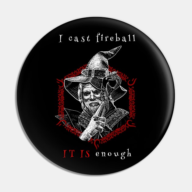 Wizard - I cast Fireball tee shirt Pin by Wesley32