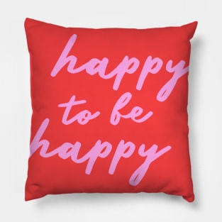 happy to be happy Pillow