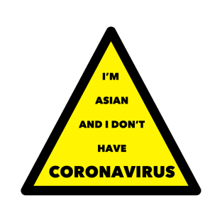 I'm Asian and I don't have Coronavirus T-Shirt