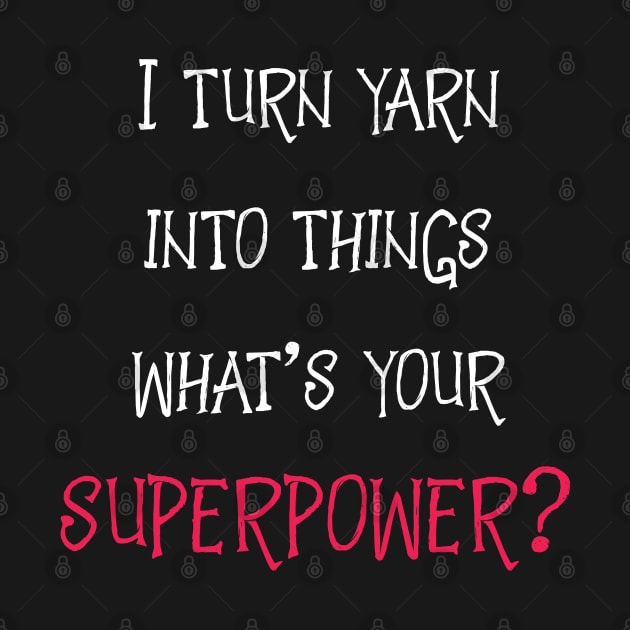 Yarn is My Superpower by BeyondTheDeck