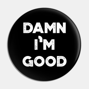 Damn I'm Good Funny Vintage Retro (White) Pin