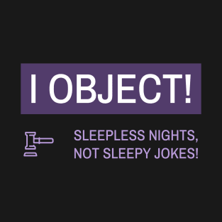 Law Student, I Object! Sleepless Nights, Not Sleepy Jokes! T-Shirt