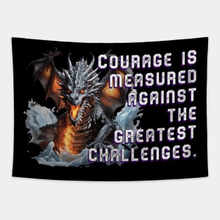 Terrifying Dragon T-Shirt: 'Courage is measured against the greatest challenges.' Tapestry