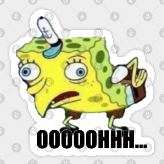 Spongebob Funny Dank Meme Oooohhh Memes Sticker Teepublic