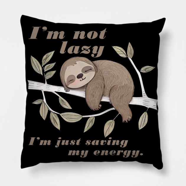 Sleeping Sloth Im Not Lazy Im just saving my energey, cute sloth Pillow by Qtee