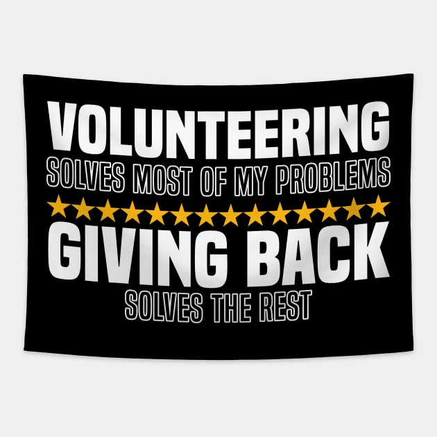 Volunteering Solves Most Of My Problems Giving Back Solves The Rest Tapestry by BenTee