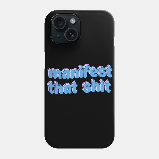 manifest that shit Phone Case by Manifesting123