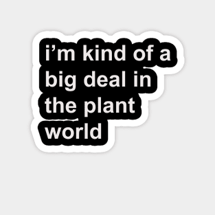 Kind of a big deal in the plant world Magnet