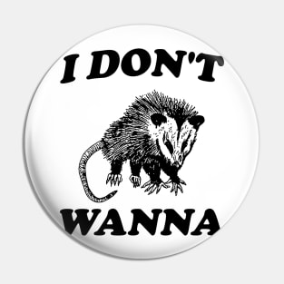 I Don't Wanna, Possum T Shirt, Weird Opossum T Shirt, Meme T Shirt, Trash Panda T Shirt, Unisex Pin