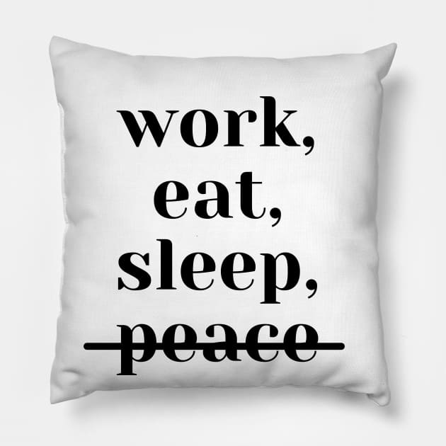 work, eat, sleep, no peace (white) Pillow by MammaSaid