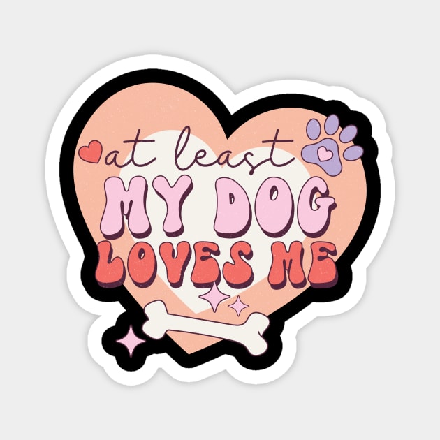 At least My Dog Loves Me Valentine's Day Gift Magnet by The WYLD Tribe