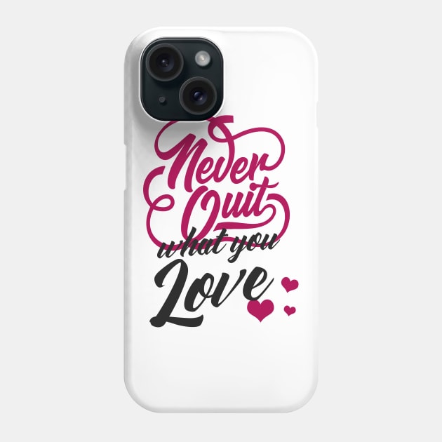 Motivation Never Give Up What You Love Typography Phone Case by Foxxy Merch