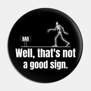 Well That's Not A Good Sign Funny Skeleton Sarcastic Graphic Pin