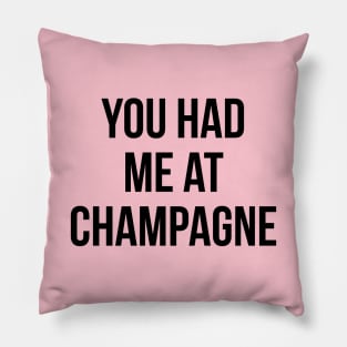 You Had Me At Champagne Funny Drinking Quote Pillow