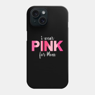 I wear pink for Mom breast cancer awareness Phone Case