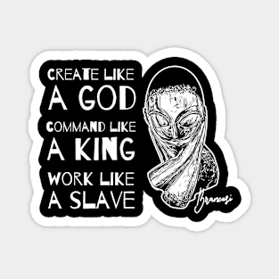 Create Like a God Command Like a King Work Like a Slave Magnet