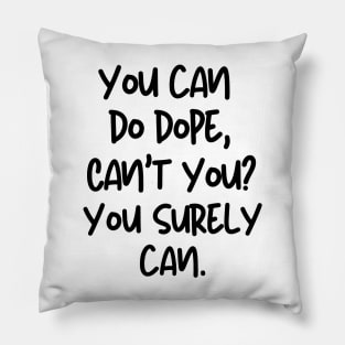 You can do it, can't you? Pillow